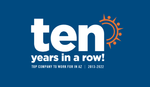 Ten Years in a Row. Top Company to Work for in AZ, 2013-2022.